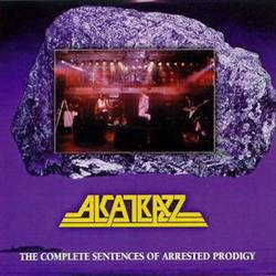 Alcatrazz : The Complete Sentences of Arrested Prodigy